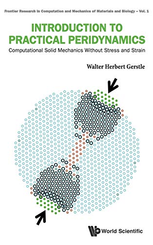 9789814699549: Introduction to Practical Peridynamics: Computational Solid Mechanics Without Stress and Strain: 1 (Frontier Research in Computation and Mechanics of Materials and Biology)