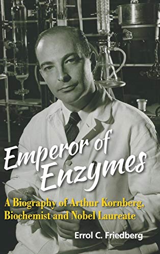9789814699808: EMPEROR OF ENZYMES: A BIOGRAPHY OF ARTHUR KORNBERG, BIOCHEMIST AND NOBEL LAUREATE
