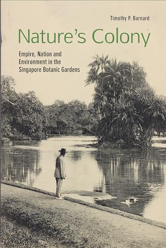 Beispielbild fr Nature's Colony: Empire, Nation and Environment in the Singapore Botanic Gardens zum Verkauf von Bulrushed Books