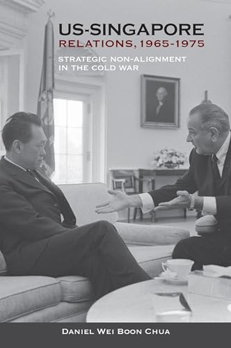 9789814722322: US-Singapore Relations, 1965-1975: Strategic Non-alignment in the Cold War