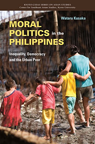 

Moral Politics in the Philippines: Inequality, Democracy and the Urban Poor (Kyoto-cseas Series on Asian Studies)