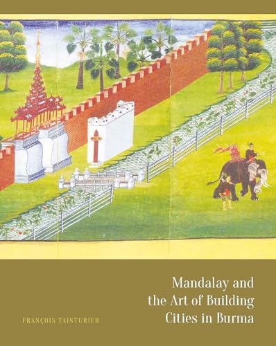 Beispielbild fr Mandalay and the Art of Building Cities in Burma zum Verkauf von Blackwell's