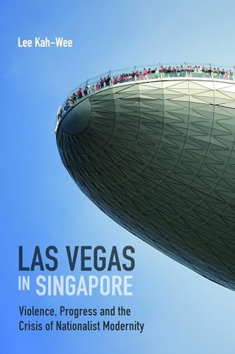 Beispielbild fr Las Vegas in Singapore: Violence, Progress and the Crisis of Nationalist Modernity zum Verkauf von GF Books, Inc.