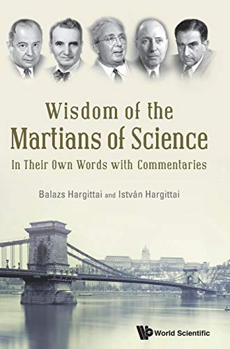 Imagen de archivo de WISDOM OF THE MARTIANS OF SCIENCE: IN THEIR OWN WORDS WITH COMMENTARIES a la venta por suffolkbooks