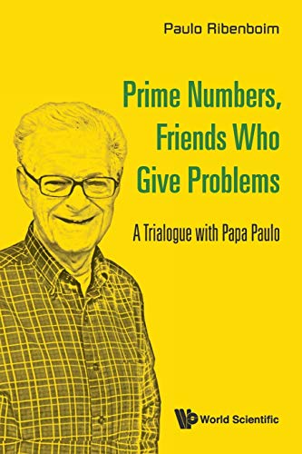 Imagen de archivo de Prime Numbers, Friends Who Give Problems: A Trialogue With Papa Paulo a la venta por HPB-Red