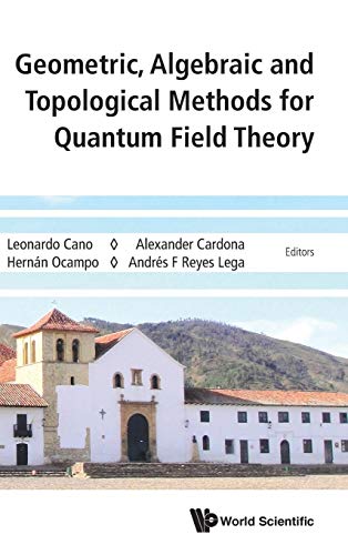 9789814730877: Geometric, Algebraic and Topological Methods for Quantum Field Theory: Proceedings of the 2013 Villa de Leyva Summer School