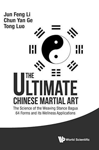 9789814749282: The Ultimate Chinese Martial Art: The Science of the Weaving Stance Bagua 64 Forms and Its Wellness Applications