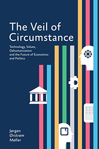 Stock image for The Veil of Circumstance: Technology, Values, Dehumanization and the Future of Economics and Politics for sale by Lucky's Textbooks