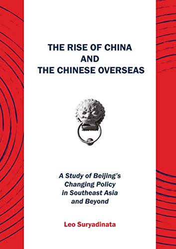 Beispielbild fr The Rise of China and the Chinese Overseas: A Study of Beijing's Changing Policy in Southeast Asia and Beyond zum Verkauf von Wonder Book