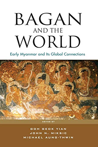 Stock image for Bagan and the World: Early Myanmar and Its Global Connections for sale by GF Books, Inc.