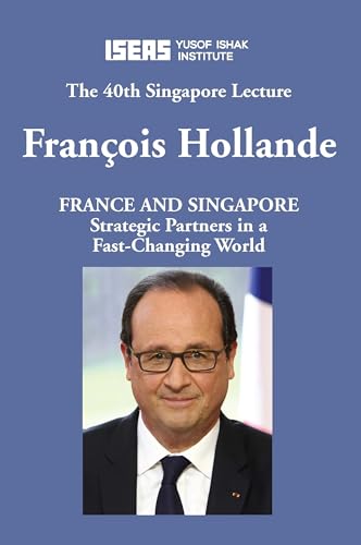 Stock image for France and Singapore: Strategic Partners in a Fast-Changing World (Singapore Lecture 2017) for sale by Books From California