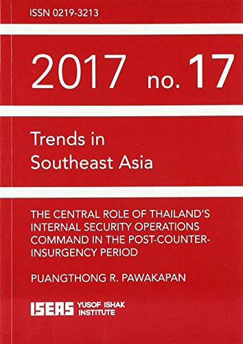 9789814786812: The Central Role of Thailand's Internal Security Operations Command in the Post-Counter-insurgency Period (Trends in Southeast Asia (TRS))