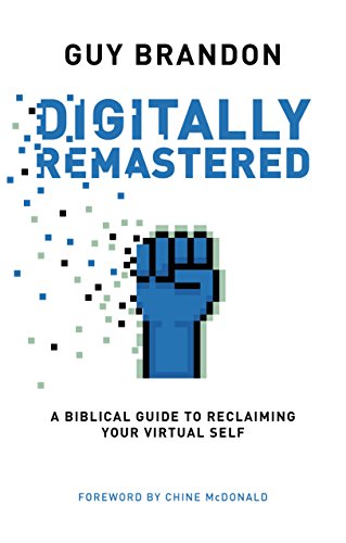 Stock image for Digitally Remastered: A Biblical Guide to Reclaiming Your Virtual Self for sale by AwesomeBooks