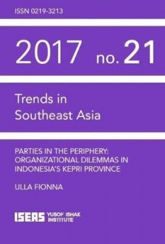 Beispielbild fr Parties in the Periphery: Organizational Dilemmas in Indonesia's Kepri Province (Trends in Southeast Asia (TRS)) zum Verkauf von WorldofBooks