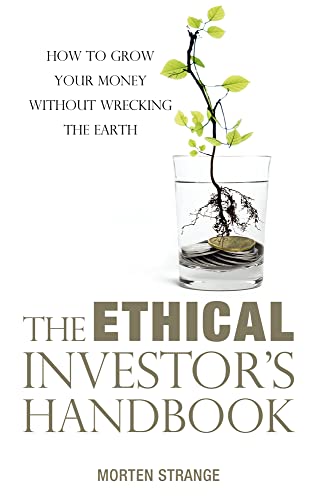 Imagen de archivo de The Ethical Investor's Handbook: How to Grow Your Money Without Wrecking the Earth a la venta por Wonder Book