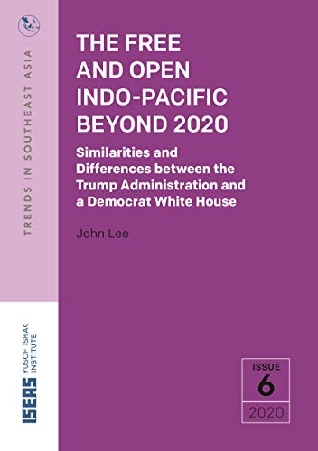 Beispielbild fr The Free and Open Indo-Pacific Beyond 2020: Similarities and Differences between the Trump Administration and a Democrat White House (Trends in Southeast Asia) zum Verkauf von Monster Bookshop