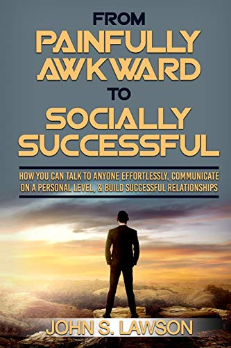 Beispielbild fr Social Anxiety: From Painfully Awkward To Socially Successful - How You Can Talk To Anyone Effortlessly, Communicate On A Personal Level, & Build Successful Relationships zum Verkauf von SecondSale