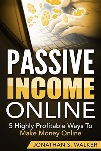 Stock image for Passive Income Online - How to Earn Passive Income For Early Retirement: 5 Highly Profitable Ways To Make Money Online for sale by PlumCircle