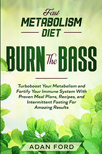Stock image for Fast Metabolism Diet: BURN THE BASS - Turboboost Your Metabolism and Fortify Your Immune System With Proven Meal Plans, Recipes, and Intermi for sale by ThriftBooks-Dallas