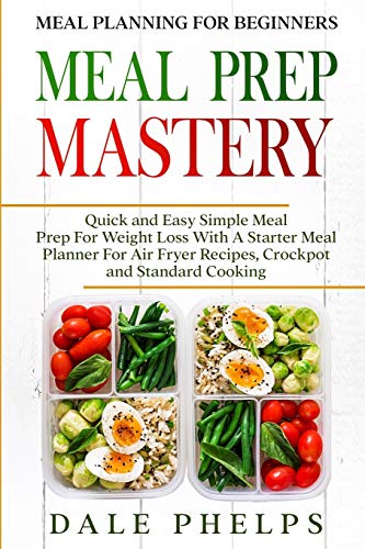 Beispielbild fr Meal Planning For Beginners: MEAL PREP MASTERY - Quick and Easy Simple Meal Prep For Weight Loss With A Starter Meal Planner For Air Fryer Recipes, Crockpot and Standard Cooking zum Verkauf von WorldofBooks