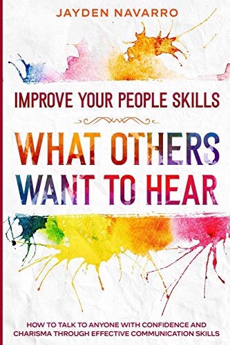 Beispielbild fr Improve Your People Skills : What Others Want To Hear - How to Talk To Anyone With Confidence and Charisma Through Effective Communication Skills zum Verkauf von Buchpark
