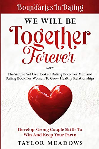 Beispielbild fr Boundaries In Dating: WE WILL BE TOGETHER FOREVER - The Simple Yet Overlooked Dating book For Men and Dating Book For Women To Gros Healthy Relationsh zum Verkauf von GreatBookPrices