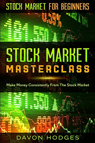 Imagen de archivo de Stock Market For Beginners: STOCK MARKET MASTERCLASS: Make Money Consistently From The Stock Market a la venta por PlumCircle