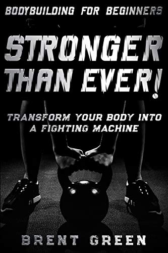Imagen de archivo de Bodybuilding For Beginners: STRONGER THAN EVER! - Transform Your Body Into A Fighting Machine a la venta por Red's Corner LLC