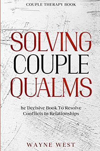 Beispielbild fr Couple Therapy Book: Solving Couple Qualms - The Decisive Book To Resolve Conflicts In Relationships zum Verkauf von ThriftBooks-Dallas