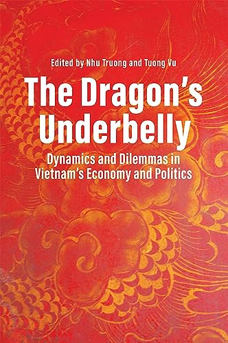 Beispielbild fr The Dragon's Underbelly: Dynamics and Dilemmas in Vietnam's Economy and Policies zum Verkauf von WorldofBooks