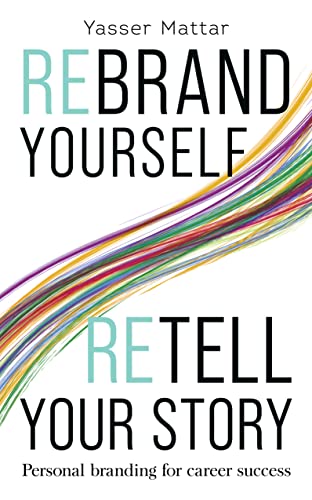 Beispielbild fr Rebrand Yourself, Retell Your Story: Personal Branding for Career Success zum Verkauf von Monster Bookshop