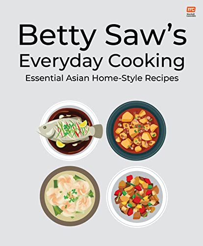 Stock image for Betty Saw's Everyday Cooking: Essential Asian Home-Style Dishes for sale by Lakeside Books