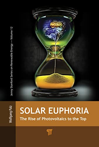 Beispielbild fr Solar Euphoria: The Rise of Photovoltaics to the Top (Jenny Stanford Series on Renewable Energy) zum Verkauf von Monster Bookshop