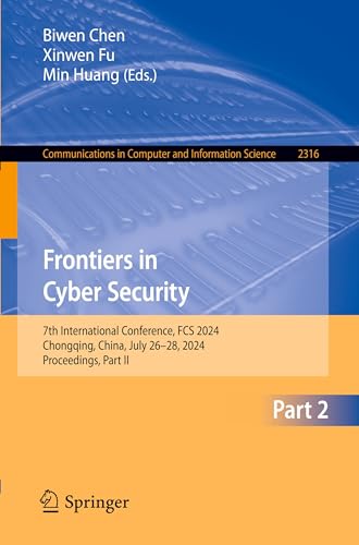 Imagen de archivo de Frontiers in Cyber Security: 7th International Conference, FCS 2024, Chongqing, China, July 26-28, 2024, Proceedings, Part II (Communications in Computer and Information Science) a la venta por Ria Christie Collections
