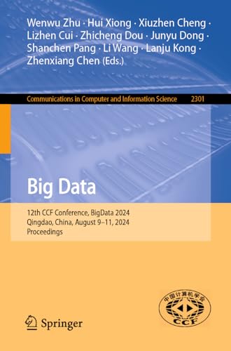 9789819610235: Big Data: 12th CCF Conference, BigData 2024, Qingdao, China, August 9–11, 2024, Proceedings: 2301