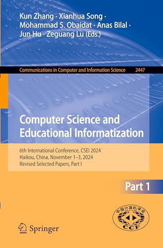 Stock image for Computer Science and Educational Informatization: 6th International Conference, CSEI 2024, Haikou, China, November 1-3, 2024, Revised Selected Papers, ... in Computer and Information Science) for sale by Ria Christie Collections