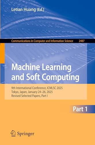 9789819663996: Machine Learning and Soft Computing: 9th International Conference, Icmlsc 2025, Tokyo, Japan, January 24–26, 2025, Revised Selected Papers: 2487