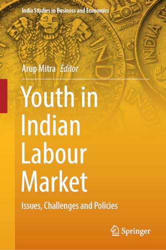 Stock image for Youth in Indian Labour Market: Issues, Challenges and Policies (India Studies in Business and Economics) for sale by California Books