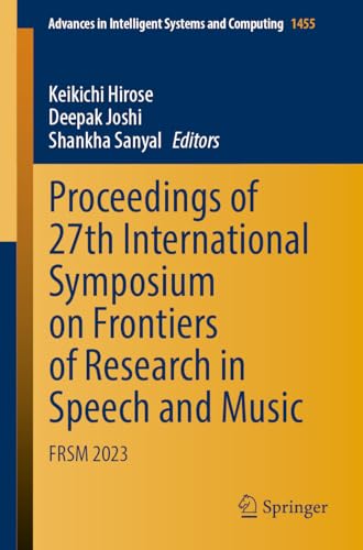 Stock image for Proceedings of 27th International Symposium on Frontiers of Research in Speech and Music: FRSM 2023 (Advances in Intelligent Systems and Computing, 1455) for sale by Books Puddle