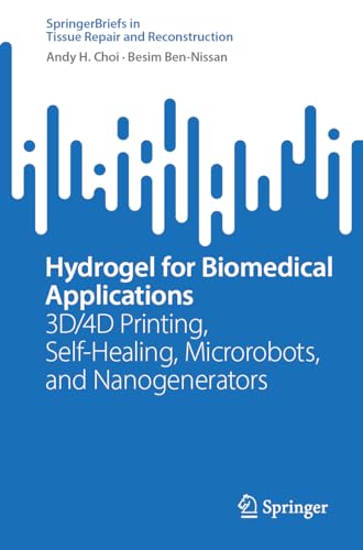 Stock image for Hydrogel for Biomedical Applications: 3d/4d Printing, Self-healing, Microrobots, and Nanogenerators for sale by Revaluation Books
