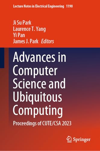 9789819724468: Advances in Computer Science and Ubiquitous Computing: Proceedings of CUTE/CSA 2023: 1190 (Lecture Notes in Electrical Engineering)