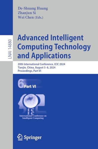 9789819756773: Advanced Intelligent Computing Technology and Applications: 20th International Conference, ICIC 2024, Tianjin, China, August 5–8, 2024, Proceedings, ... August 5–8, 2024, Proceedings: 14880