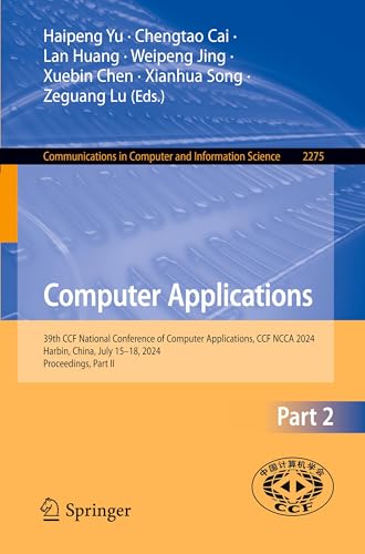 Immagine dell'editore per Computer Applications: 39th CCF National Conference of Computer Applications, CCF NCCA 2024, Harbin, China, July 15-18, 2024, Proceedings, Part II (Communications in Computer and Information Science) venduto da California Books