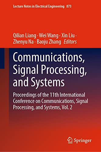 9789819912599: Communications, Signal Processing, and Systems: Proceedings of the 11th International Conference on Communications, Signal Processing, and Systems, ... Notes in Electrical Engineering, 873)