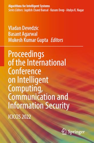 9789819913756: Proceedings of the International Conference on Intelligent Computing, Communication and Information Security: ICICCIS 2022 (Algorithms for Intelligent Systems)