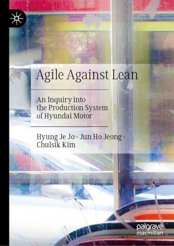 Stock image for Agile Against Lean : An Inquiry into the Production System of Hyundai Motor for sale by GreatBookPrices