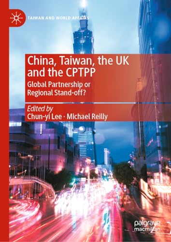 9789819931965: China, Taiwan, the UK and the CPTPP: Global Partnership or Regional Stand-off? (Taiwan and World Affairs)
