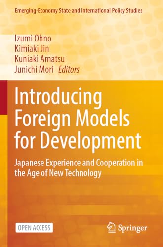 9789819942404: Introducing Foreign Models for Development: Japanese Experience and Cooperation in the Age of New Technology (Emerging-Economy State and International Policy Studies)