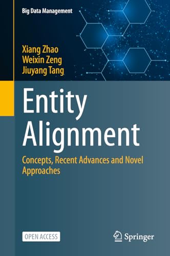 9789819942527: Entity Alignment: Concepts, Recent Advances and Novel Approaches (Big Data Management)