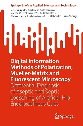 Beispielbild fr Digital Information Methods of Polarization, Mueller-Matrix and Fluorescent Microscopy: Differential Diagnosis of Aseptic and Septic Loosening of Artificial Hip Endoprosthesis Cups. (SpringerBriefs in Applied Sciences and Technology) zum Verkauf von Zubal-Books, Since 1961